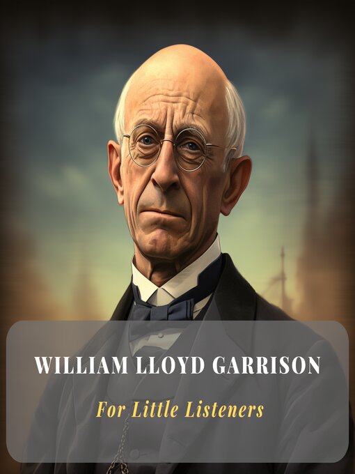 Title details for William Lloyd Garrison for Little Listeners by Little Listener - Available